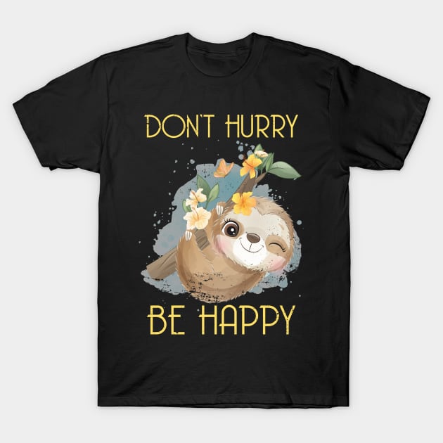 Dont Hurry Be Happy Sloth T-Shirt by shirtsyoulike
